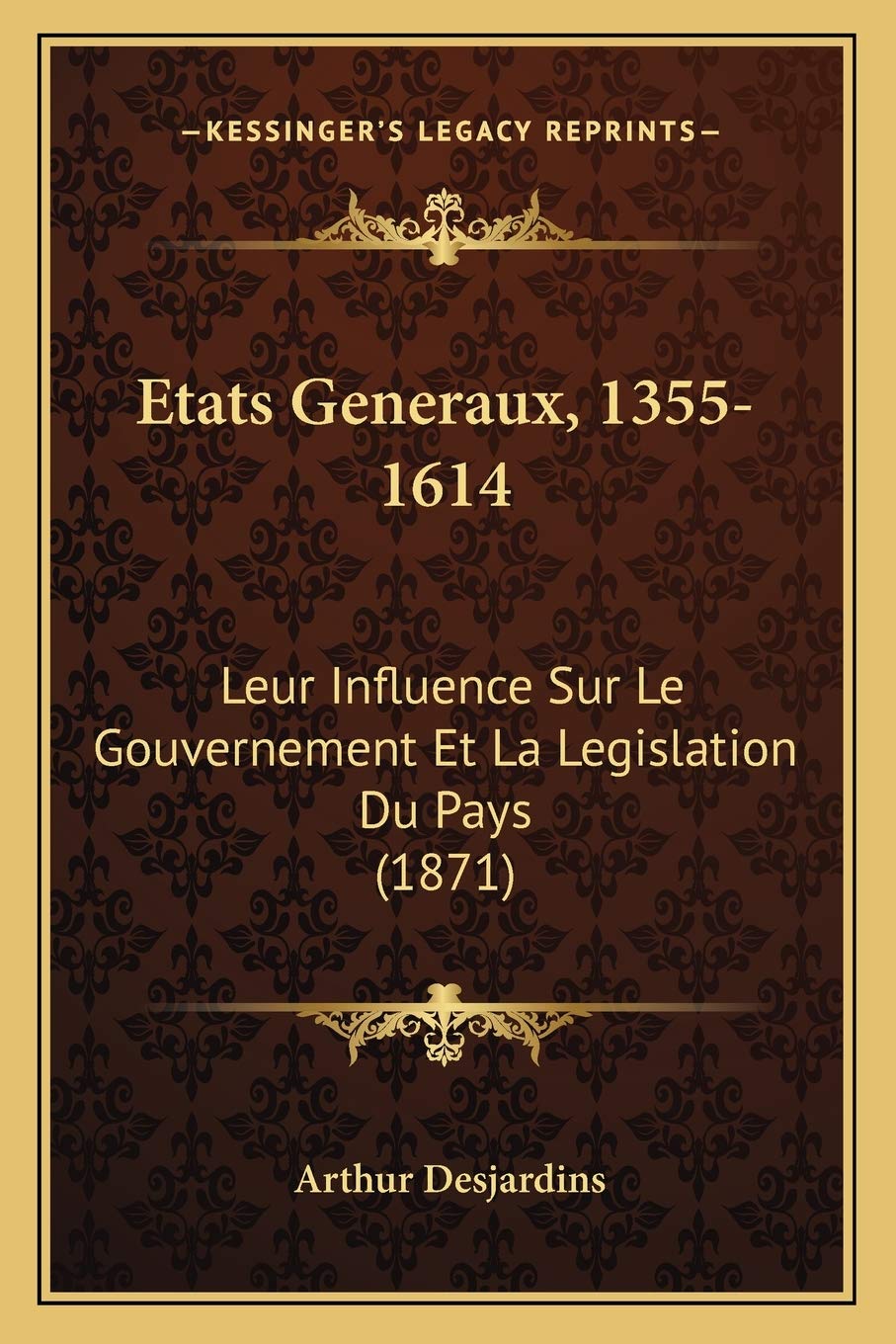 Etats Generaux, 1355-1614: Leur Influence Sur Le Gouvernement Et La Legislation Du Pays (1871) Law