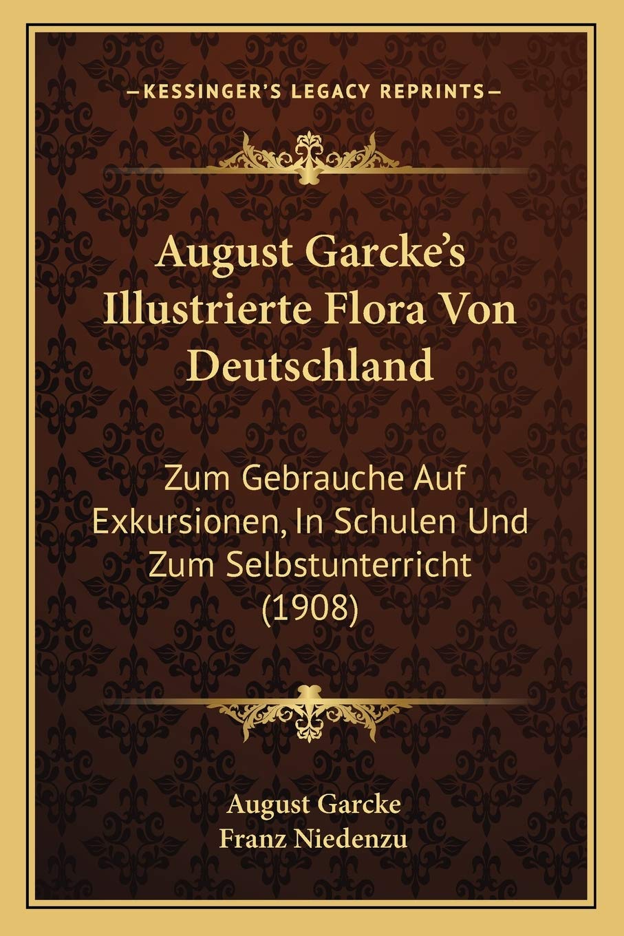August Garcke's Illustrierte Flora Von Deutschland: Zum Gebrauche Auf Exkursionen, In Schulen Und Zum Selbstunterricht (1908) International