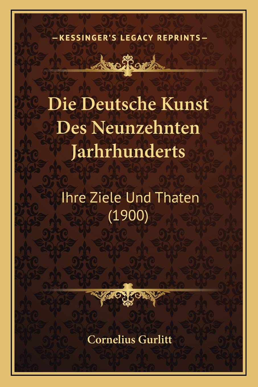 Die Deutsche Kunst Des Neunzehnten Jarhrhunderts: Ihre Ziele Und Thaten (1900) International