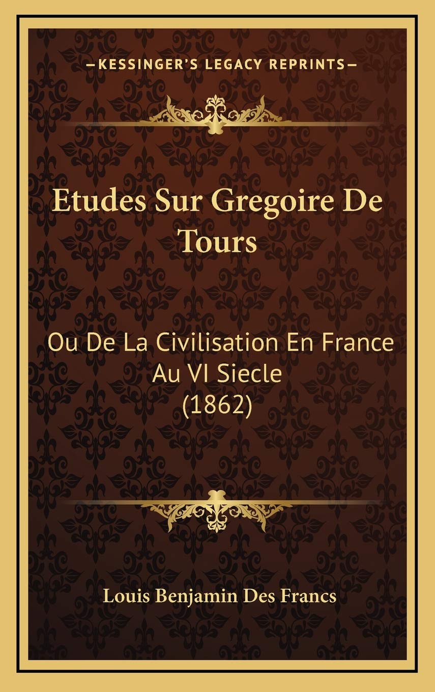Etudes Sur Gregoire De Tours: Ou De La Civilisation En France Au VI Siecle (1862) Contemporary literature