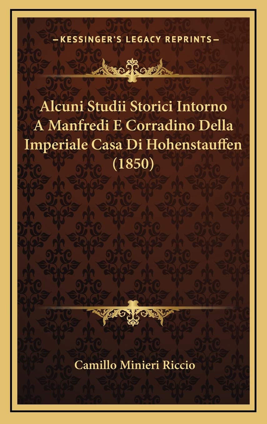Alcuni Studii Storici Intorno A Manfredi E Corradino Della Imperiale Casa Di Hohenstauffen (1850) Contemporary literature