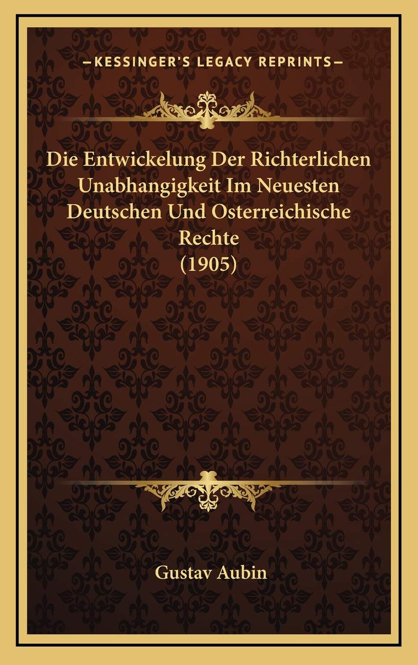 Die Entwickelung Der Richterlichen Unabhangigkeit Im Neuesten Deutschen Und Osterreichische Rechte (1905) Contemporary literature