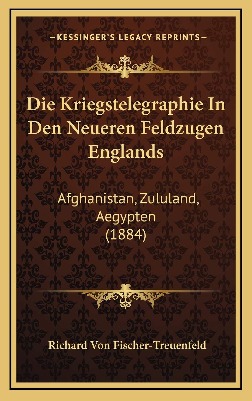 Die Kriegstelegraphie In Den Neueren Feldzugen Englands: Afghanistan, Zululand, Aegypten (1884) Contemporary literature Books