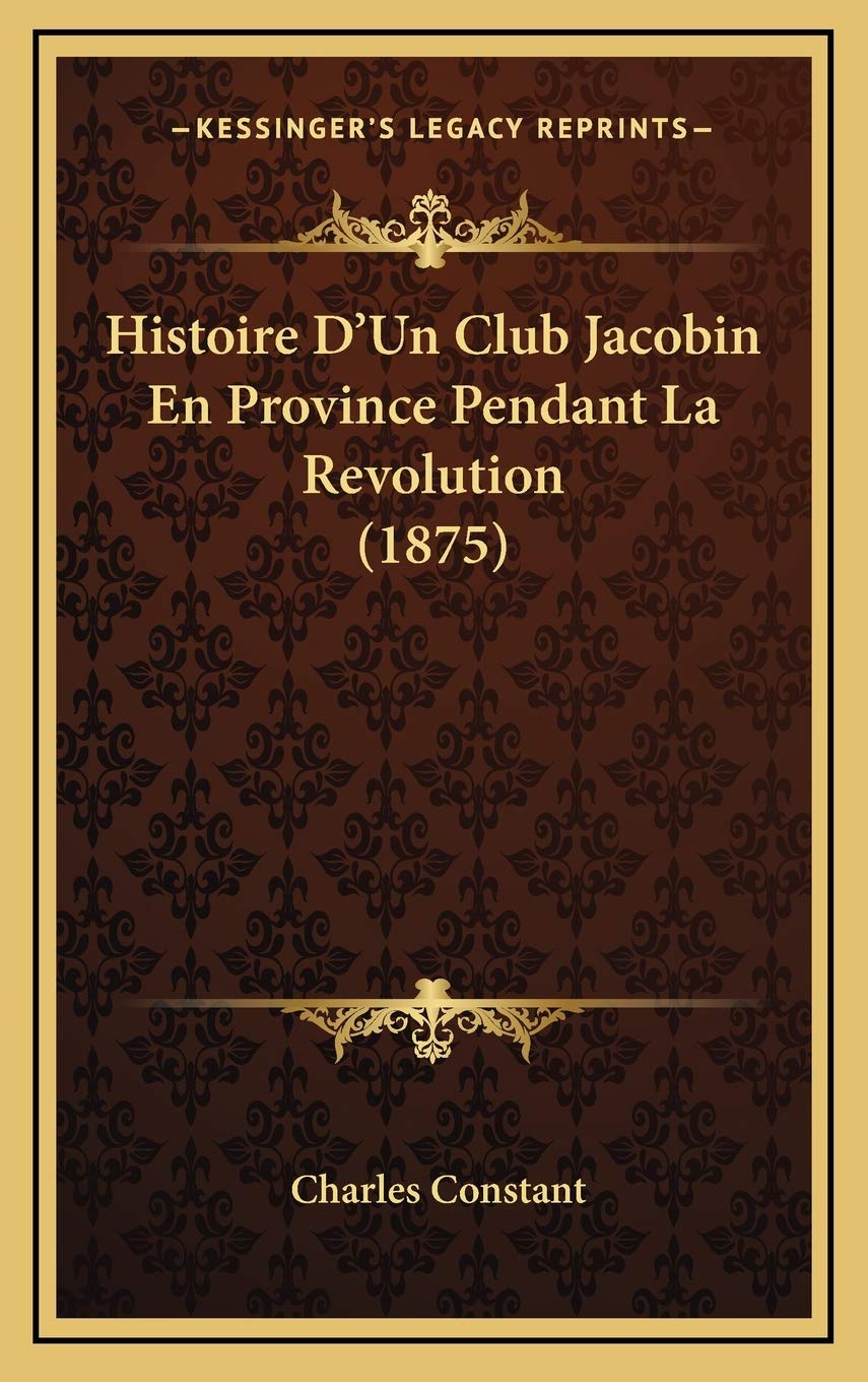 Histoire D'Un Club Jacobin En Province Pendant La Revolution (1875) Contemporary literature
