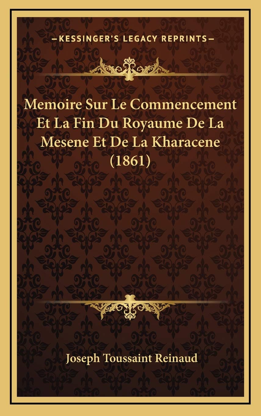 Memoire Sur Le Commencement Et La Fin Du Royaume De La Mesene Et De La Kharacene (1861) Contemporary literature