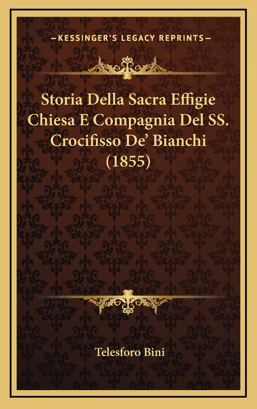 Storia Della Sacra Effigie Chiesa E Compagnia Del SS. Crocifisso De' Bianchi (1855) Contemporary literature
