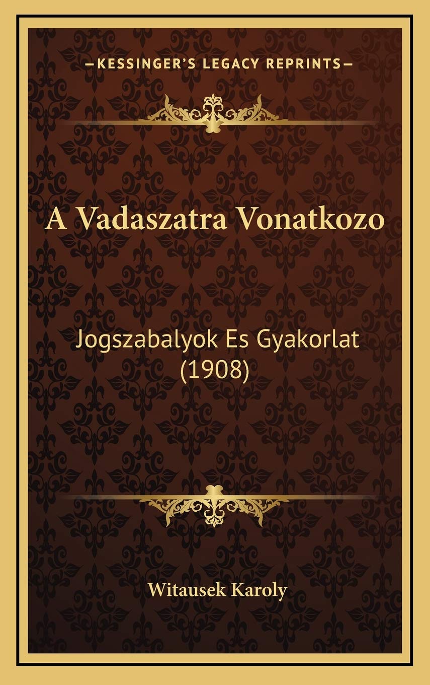 A Vadaszatra Vonatkozo: Jogszabalyok Es Gyakorlat (1908) Contemporary literature