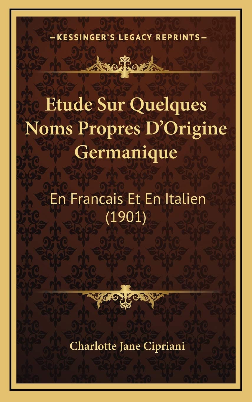 Etude Sur Quelques Noms Propres D'Origine Germanique: En Francais Et En Italien (1901) Contemporary literature Books