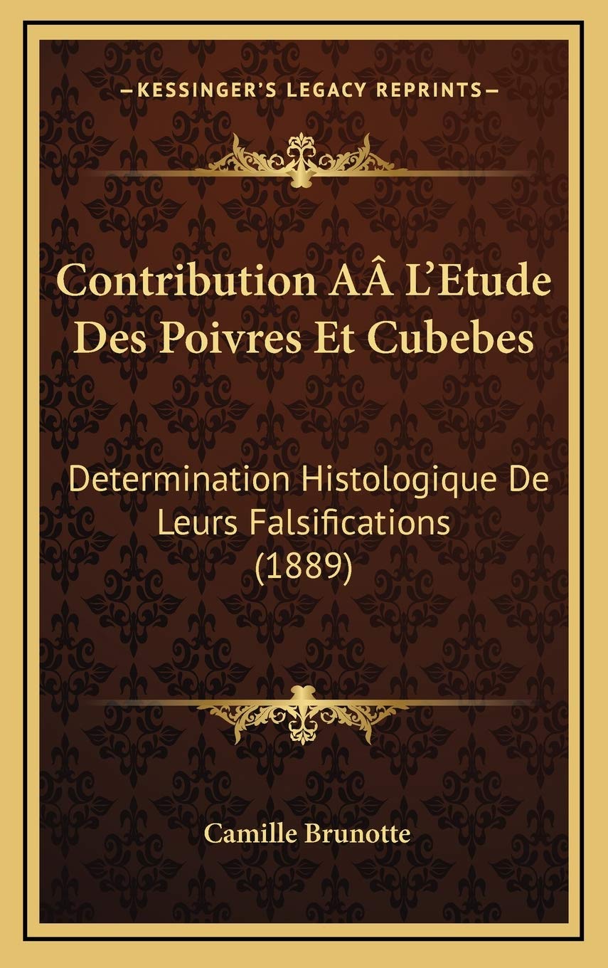 Contribution A L'Etude Des Poivres Et Cubebes: Determination Histologique De Leurs Falsifications (1889) Contemporary literature