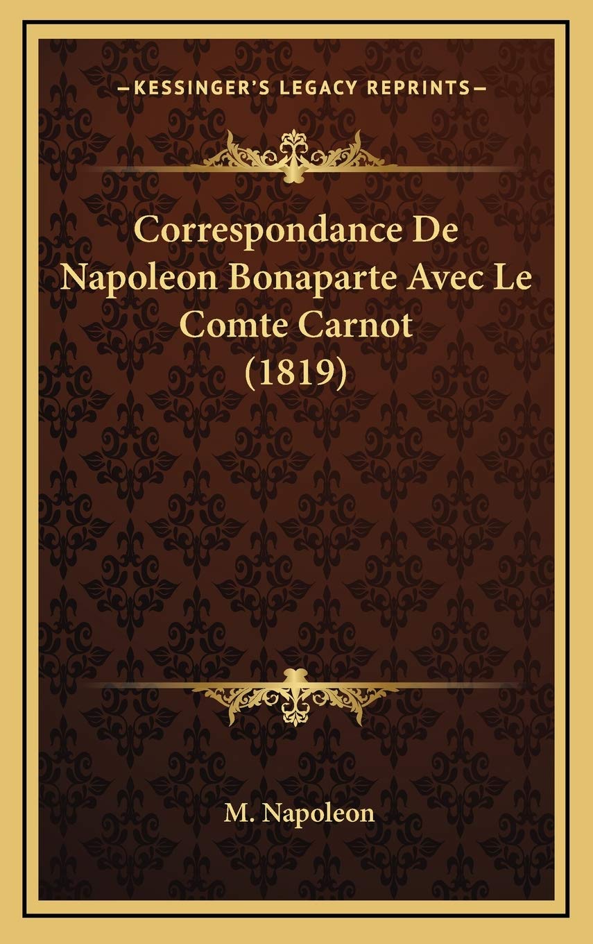 Correspondance De Napoleon Bonaparte Avec Le Comte Carnot (1819) International