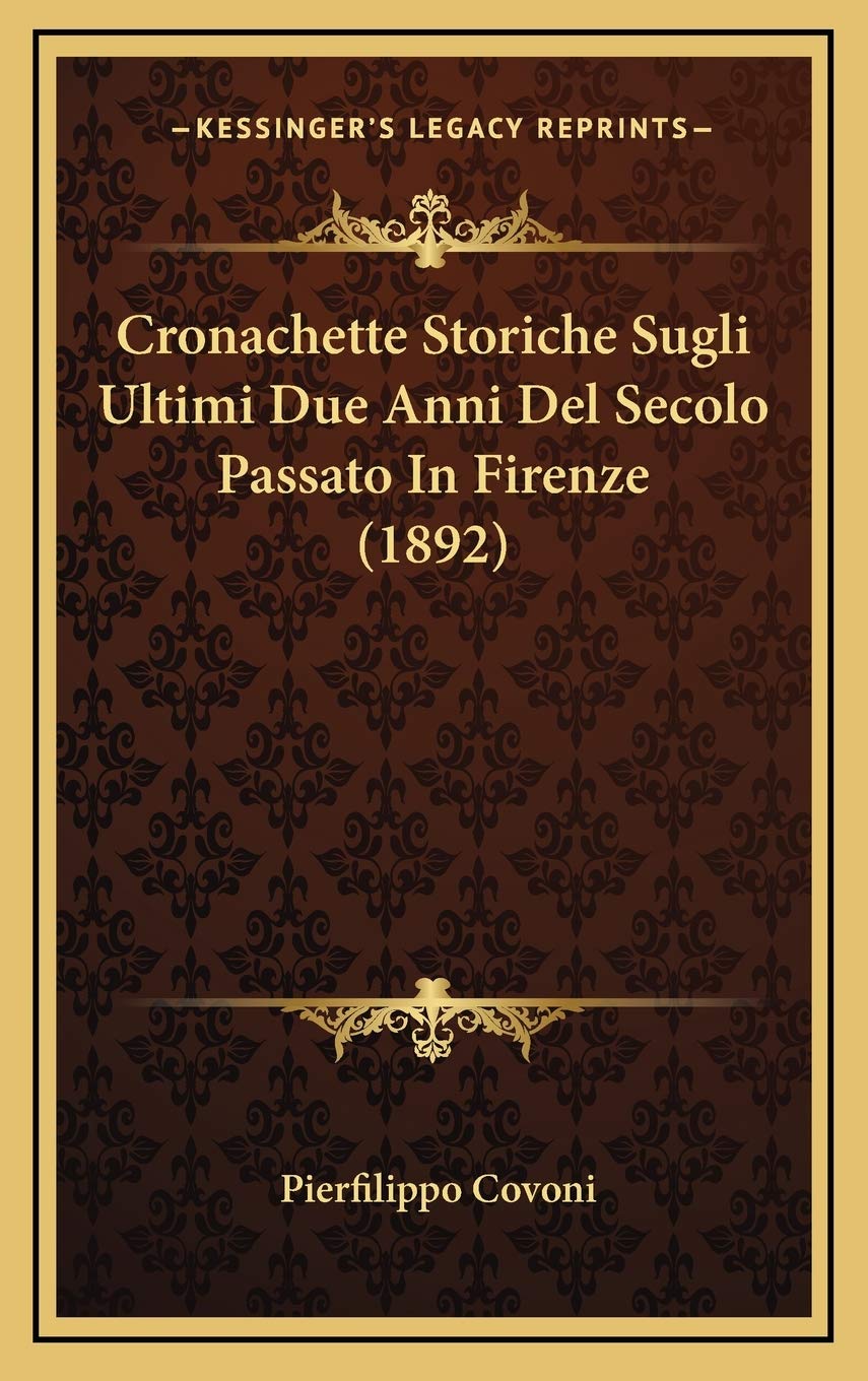 Cronachette Storiche Sugli Ultimi Due Anni Del Secolo Passato In Firenze (1892) Contemporary literature