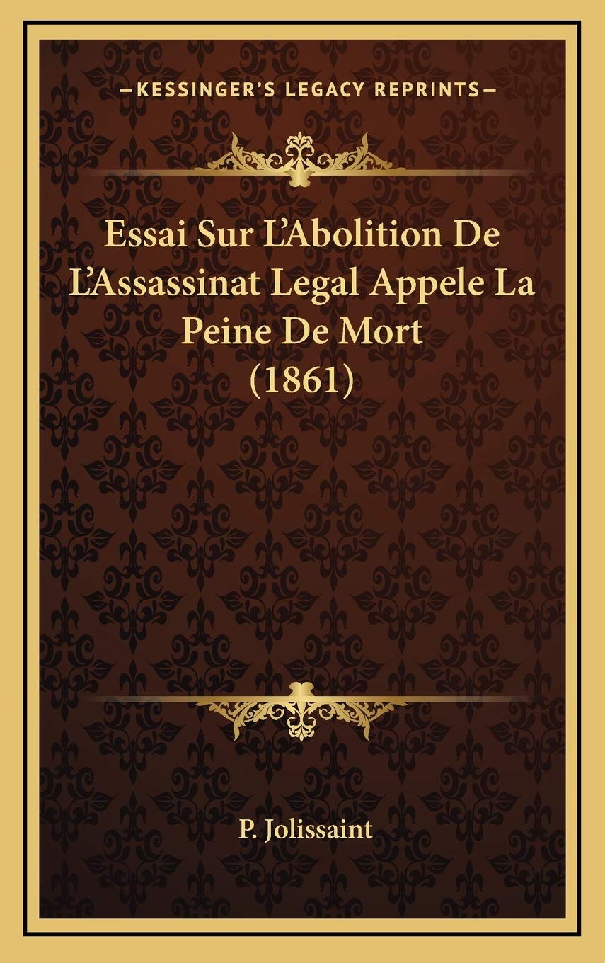 Essai Sur L'Abolition De L'Assassinat Legal Appele La Peine De Mort (1861) Contemporary literature