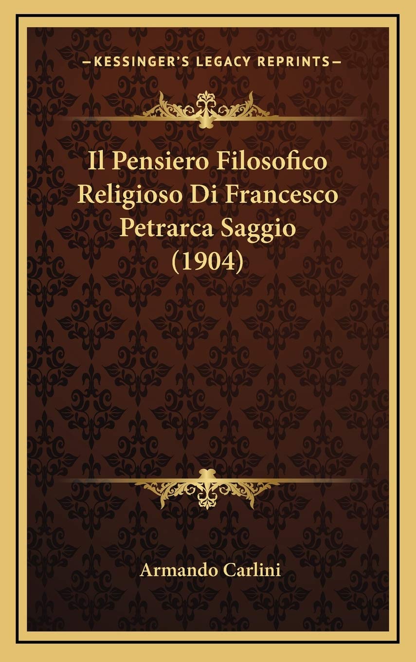 Il Pensiero Filosofico Religioso Di Francesco Petrarca Saggio (1904) Philosophy