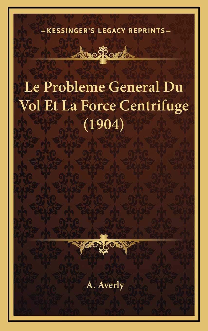 Le Probleme General Du Vol Et La Force Centrifuge (1904) Contemporary literature