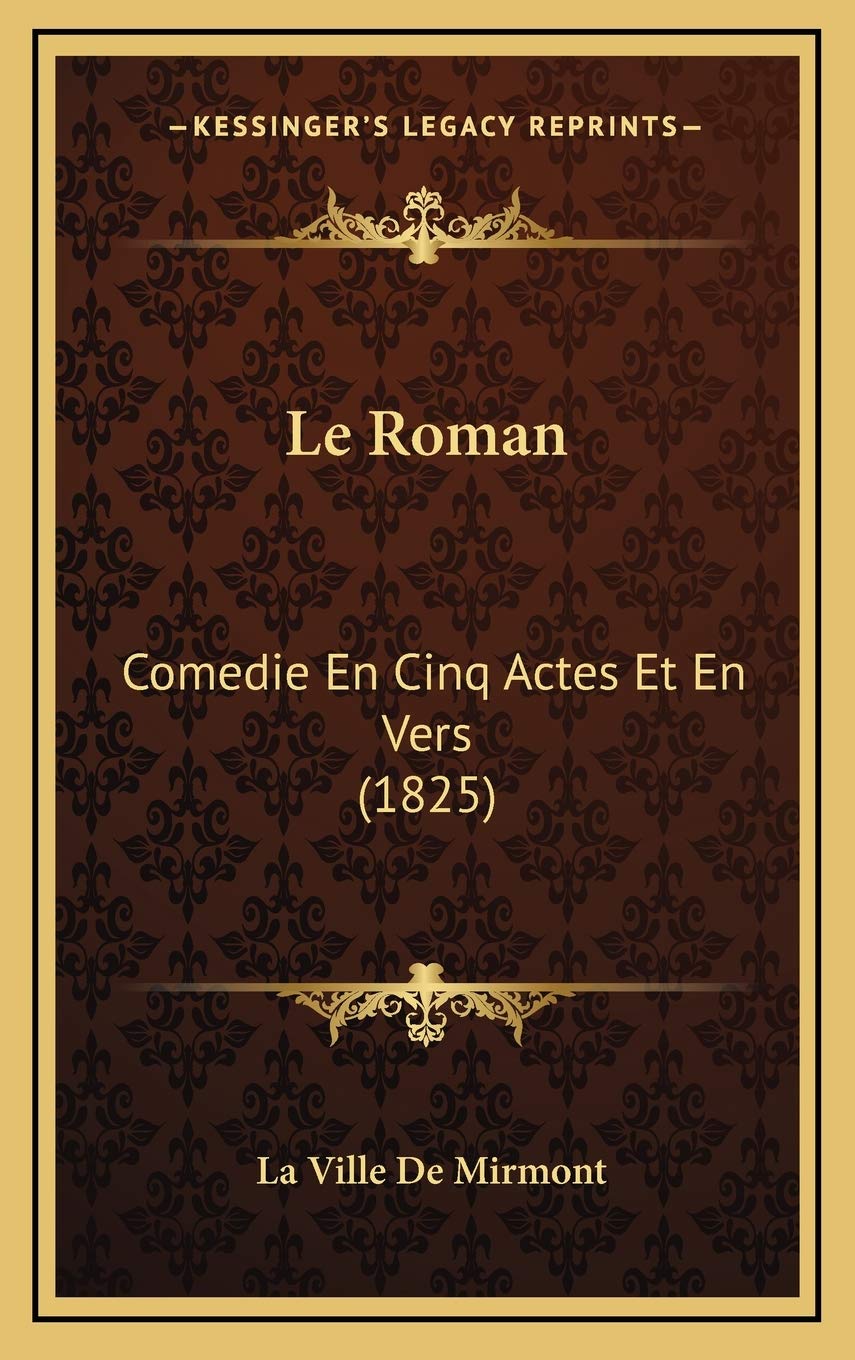 Le Roman: Comedie En Cinq Actes Et En Vers (1825) Contemporary literature