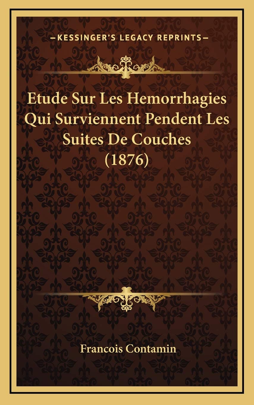 Etude Sur Les Hemorrhagies Qui Surviennent Pendent Les Suites De Couches (1876) Medicine