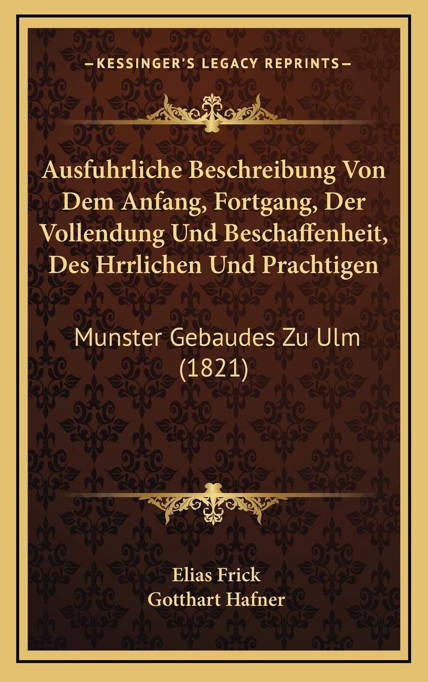 Ausfuhrliche Beschreibung Von Dem Anfang, Fortgang, Der Vollendung Und Beschaffenheit, Des Hrrlichen Und Prachtigen: Munster Gebaudes Zu Ulm (1821) Contemporary literature Books