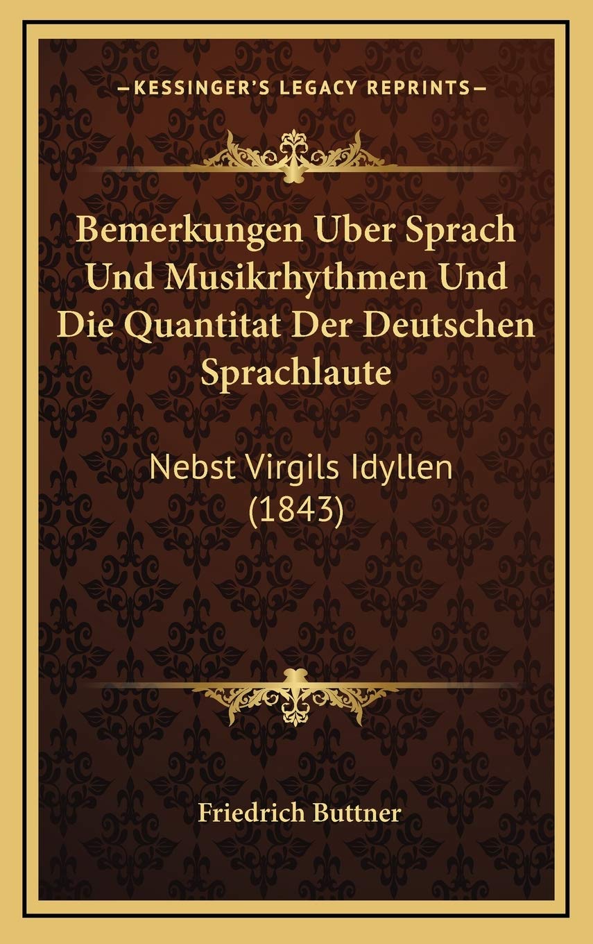 Bemerkungen Uber Sprach Und Musikrhythmen Und Die Quantitat Der Deutschen Sprachlaute: Nebst Virgils Idyllen (1843) Social Sciences