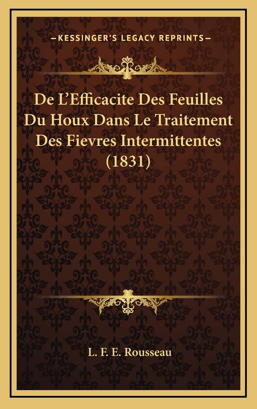 De L'Efficacite Des Feuilles Du Houx Dans Le Traitement Des Fievres Intermittentes (1831) Contemporary literature