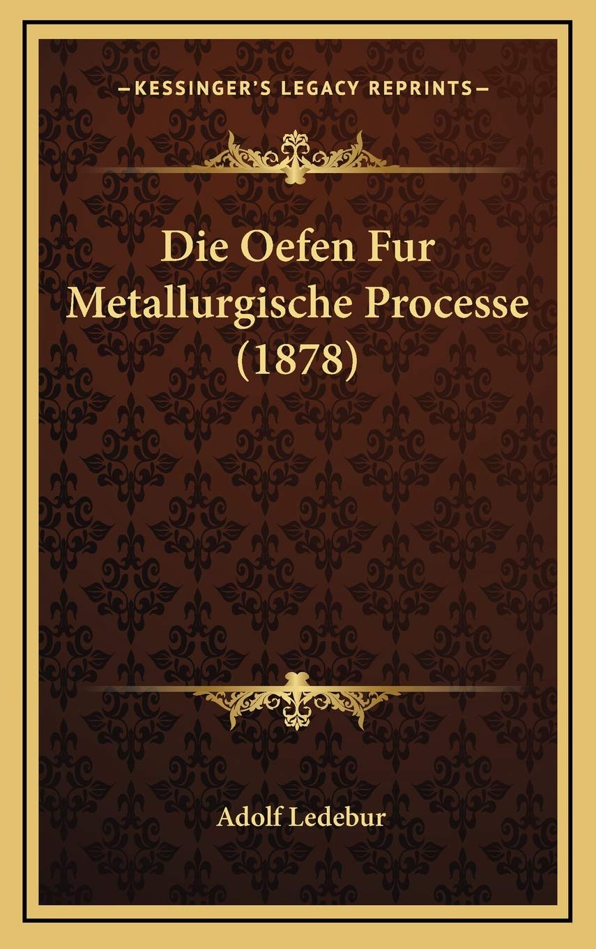 Die Oefen Fur Metallurgische Processe (1878) International