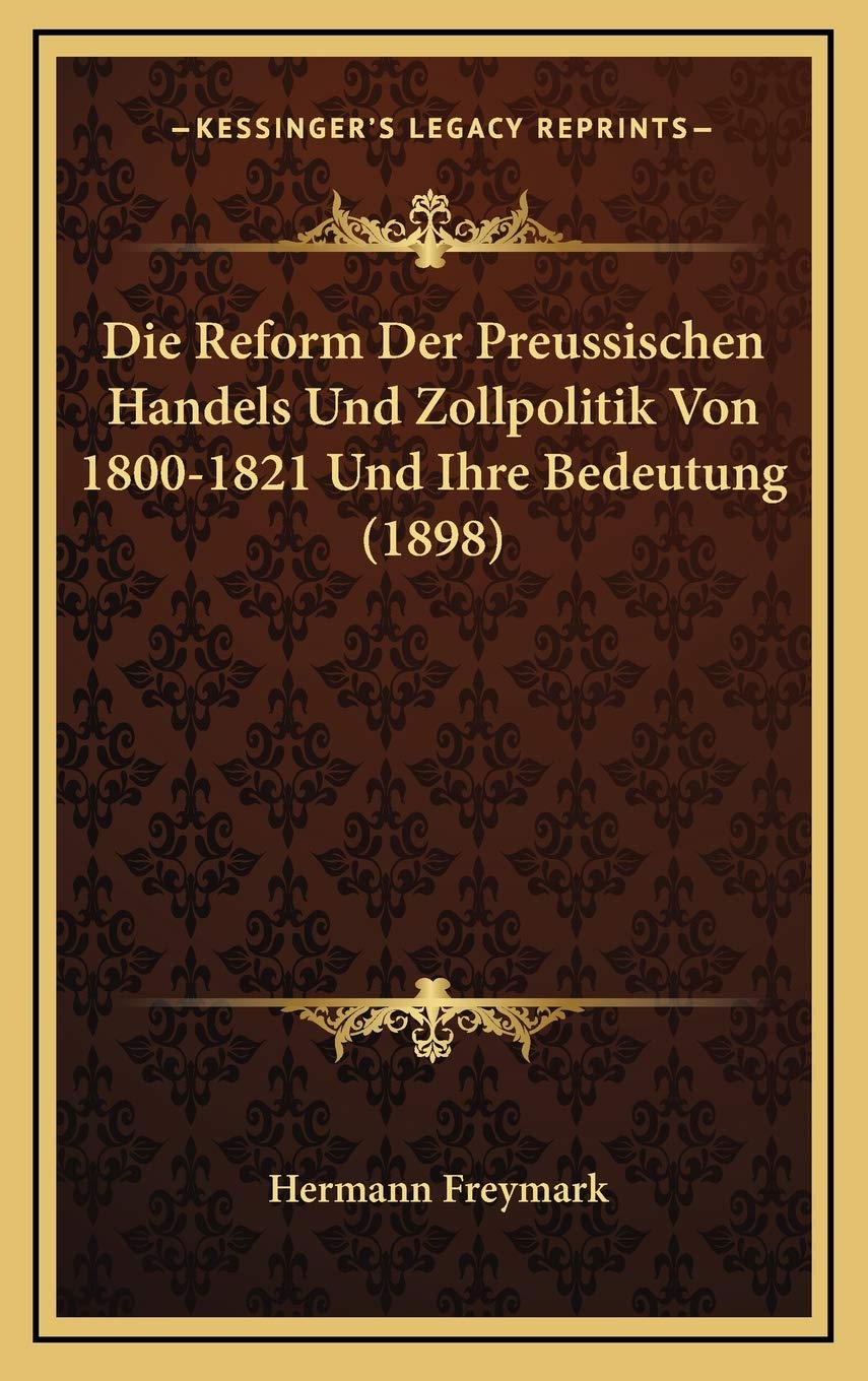 Die Reform Der Preussischen Handels Und Zollpolitik Von 1800-1821 Und Ihre Bedeutung (1898) Contemporary literature