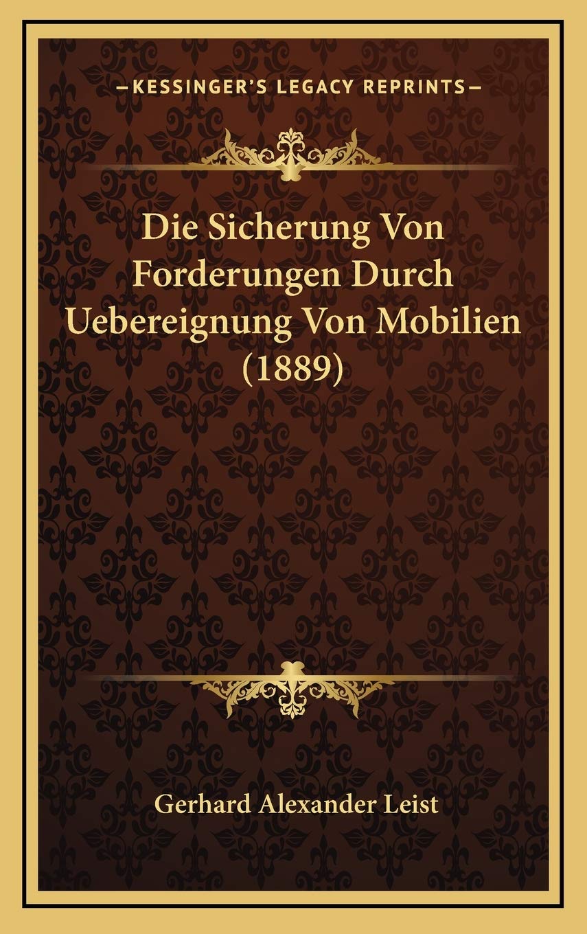 Die Sicherung Von Forderungen Durch Uebereignung Von Mobilien (1889) Contemporary literature
