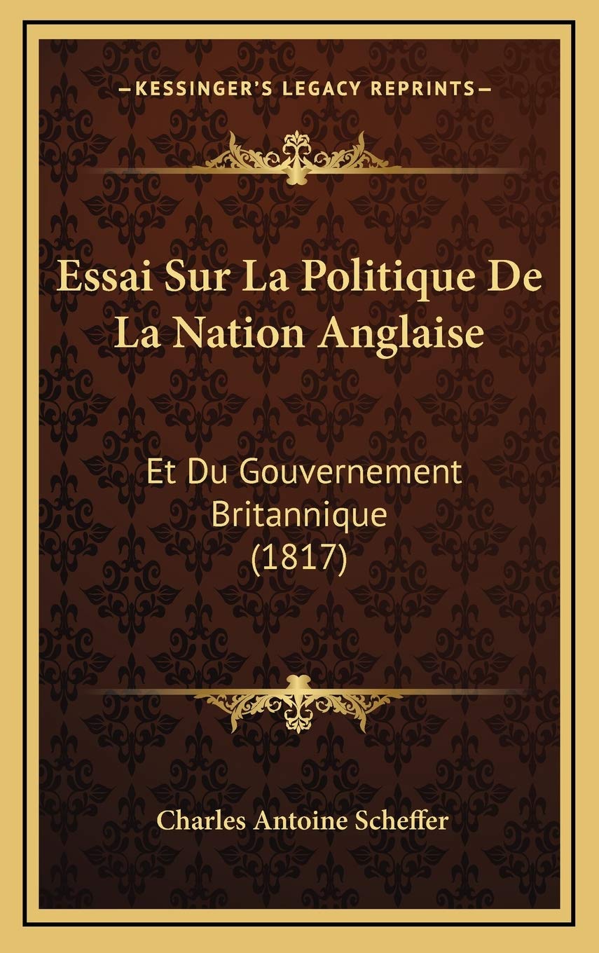 Essai Sur La Politique De La Nation Anglaise: Et Du Gouvernement Britannique (1817) Contemporary literature