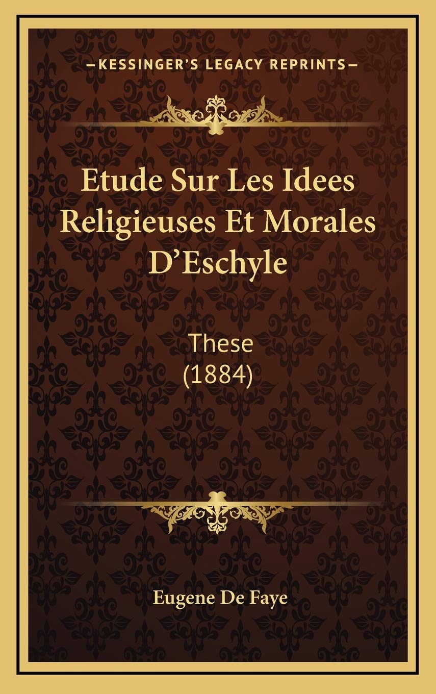 Etude Sur Les Idees Religieuses Et Morales D'Eschyle: These (1884) Contemporary literature
