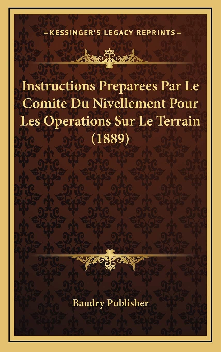Instructions Preparees Par Le Comite Du Nivellement Pour Les Operations Sur Le Terrain (1889) Contemporary literature