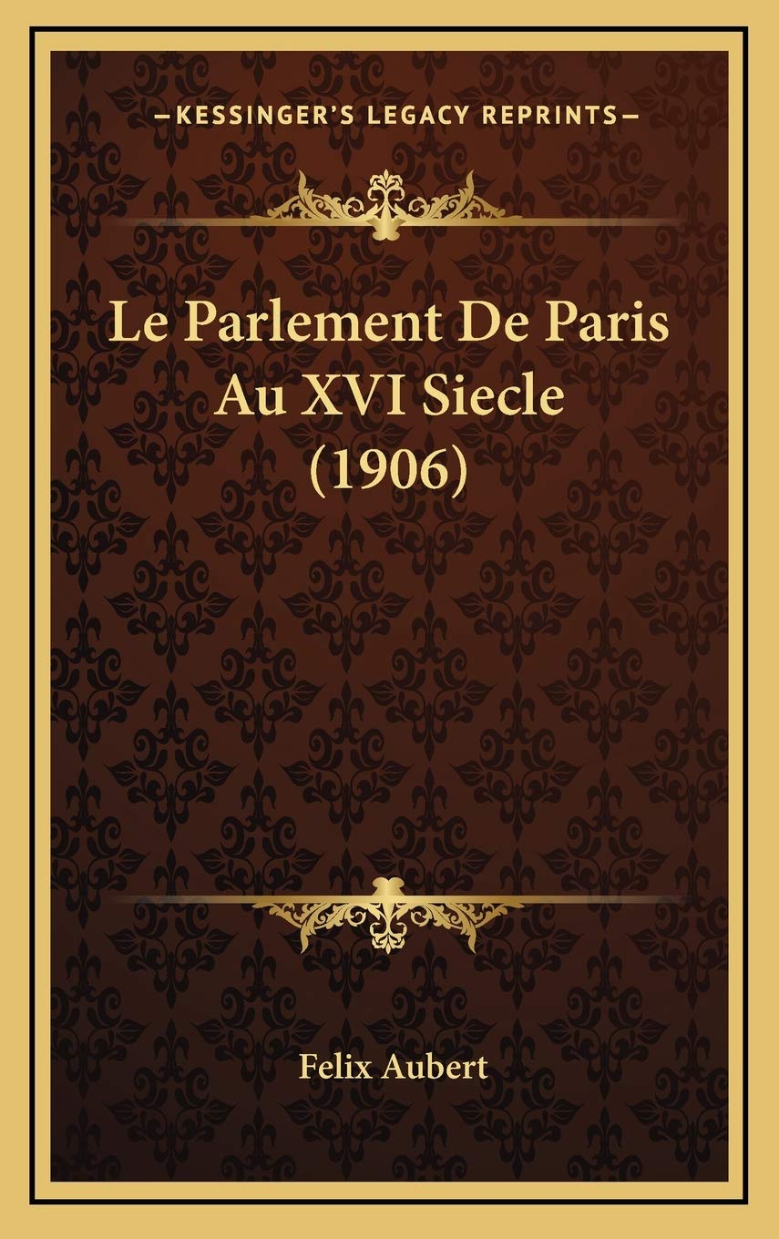 Le Parlement De Paris Au XVI Siecle (1906) Contemporary literature