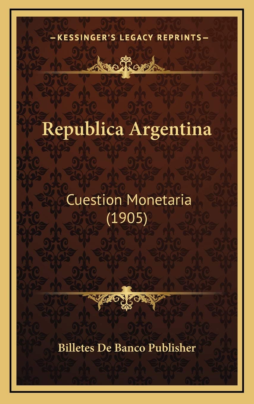 Republica Argentina: Cuestion Monetaria (1905) Contemporary literature