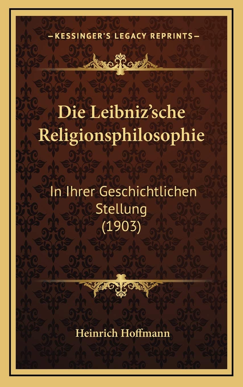 Die Leibniz'sche Religionsphilosophie: In Ihrer Geschichtlichen Stellung (1903) Philosophy