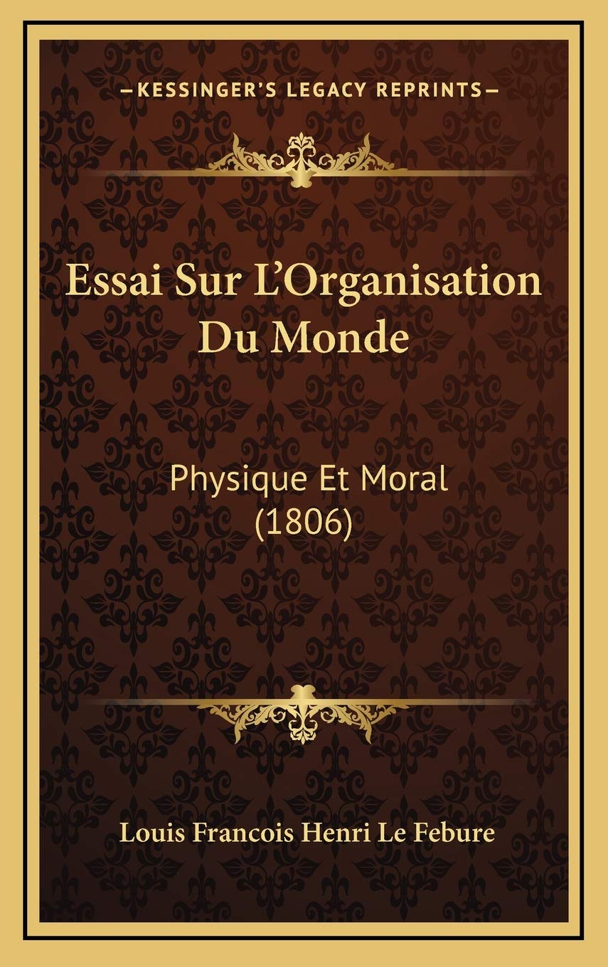 Essai Sur L'Organisation Du Monde: Physique Et Moral (1806) Contemporary literature