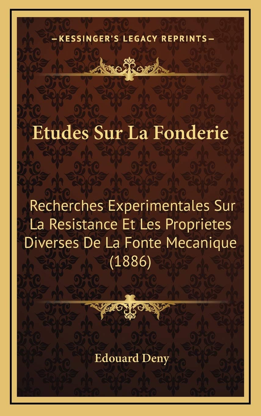 Etudes Sur La Fonderie: Recherches Experimentales Sur La Resistance Et Les Proprietes Diverses De La Fonte Mecanique (1886) Contemporary literature Books