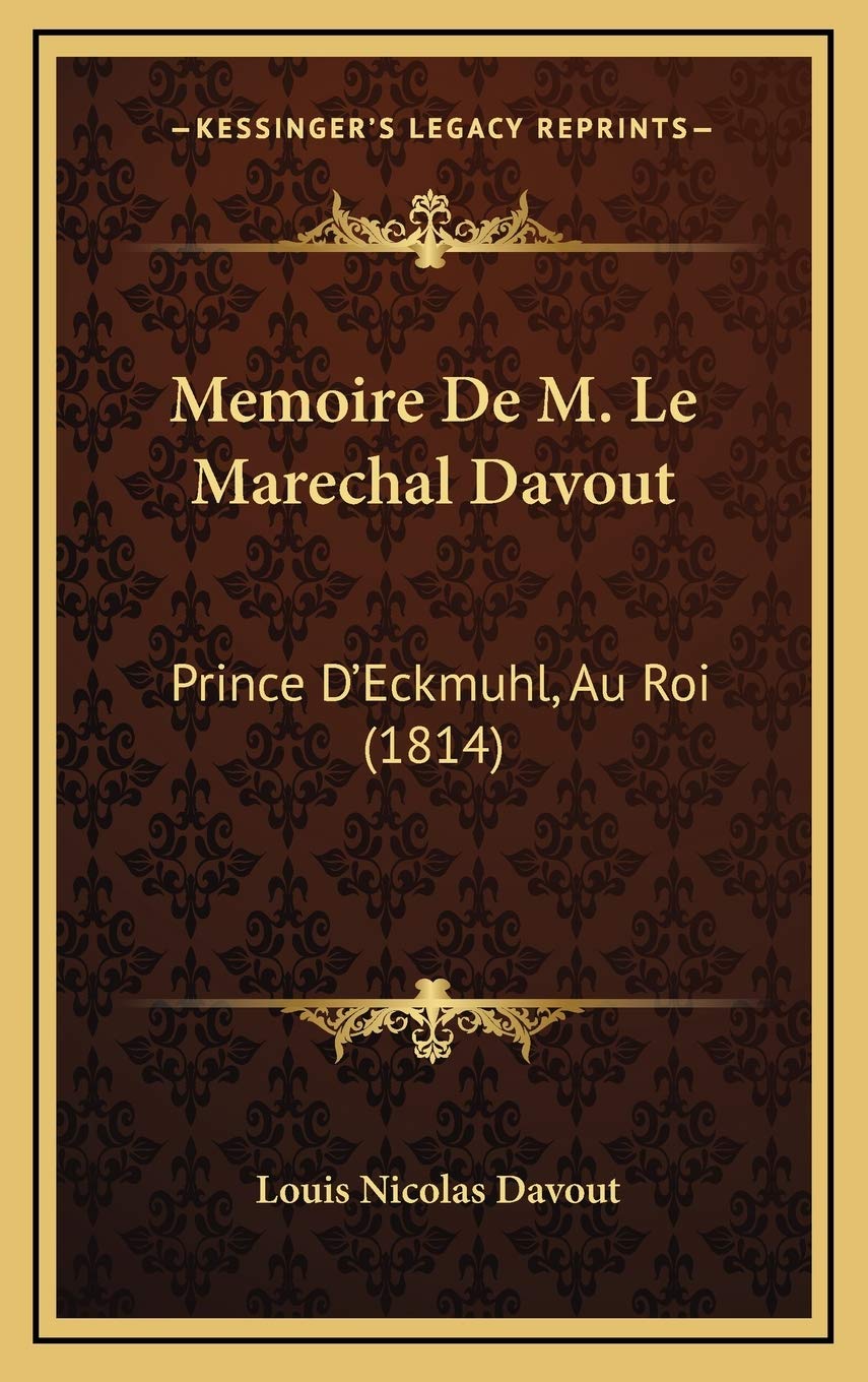Memoire De M. Le Marechal Davout: Prince D'Eckmuhl, Au Roi (1814) book