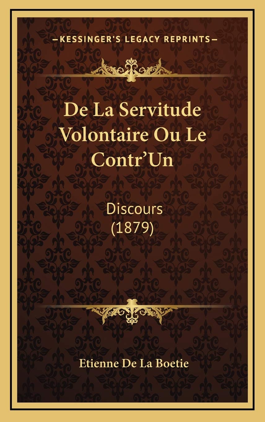De La Servitude Volontaire Ou Le Contr'Un: Discours (1879) book