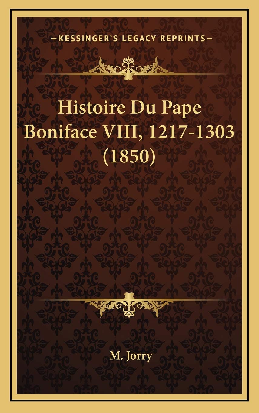 Histoire Du Pape Boniface VIII, 1217-1303 (1850) book
