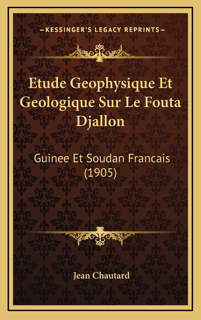 Etude Geophysique Et Geologique Sur Le Fouta Djallon: Guinee Et Soudan Francais (1905) book