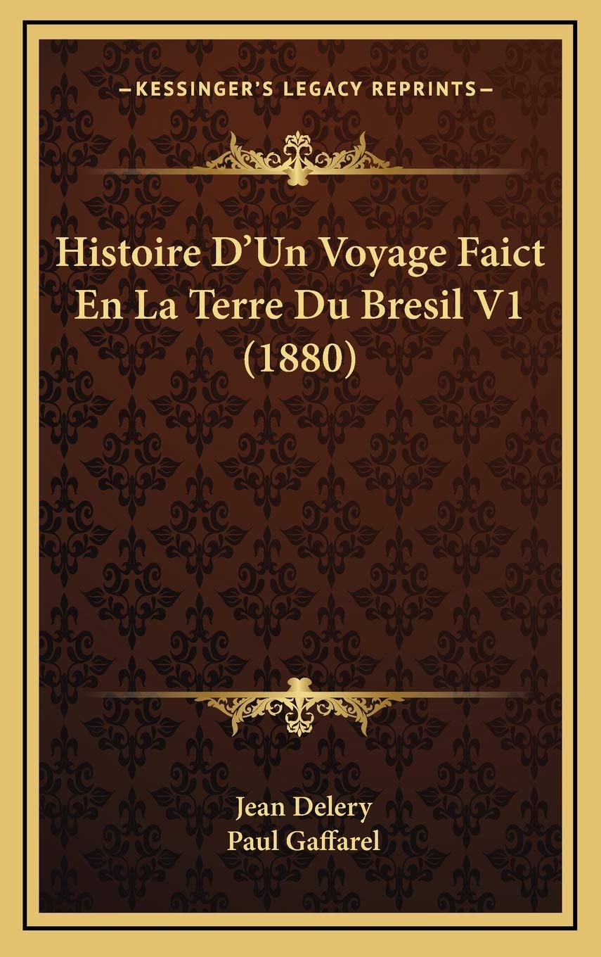Histoire D'Un Voyage Faict En La Terre Du Bresil V1 (1880) book