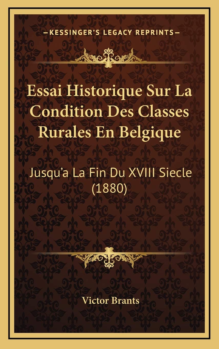 Essai Historique Sur La Condition Des Classes Rurales En Belgique: Jusqu'a La Fin Du XVIII Siecle (1880) book