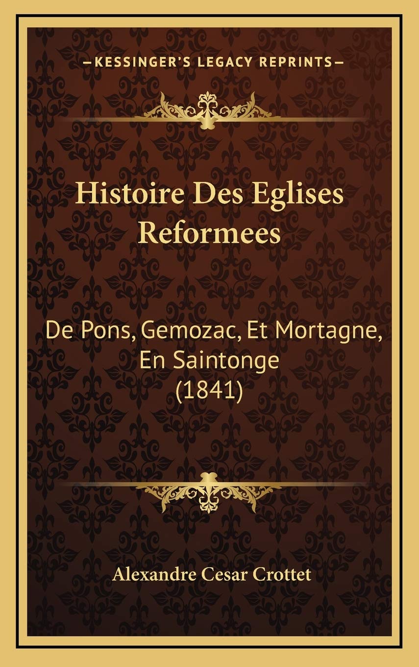 Histoire Des Eglises Reformees: De Pons, Gemozac, Et Mortagne, En Saintonge (1841) book
