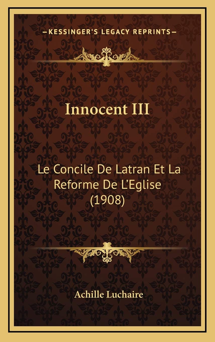 Innocent III: Le Concile De Latran Et La Reforme De L'Eglise (1908) book