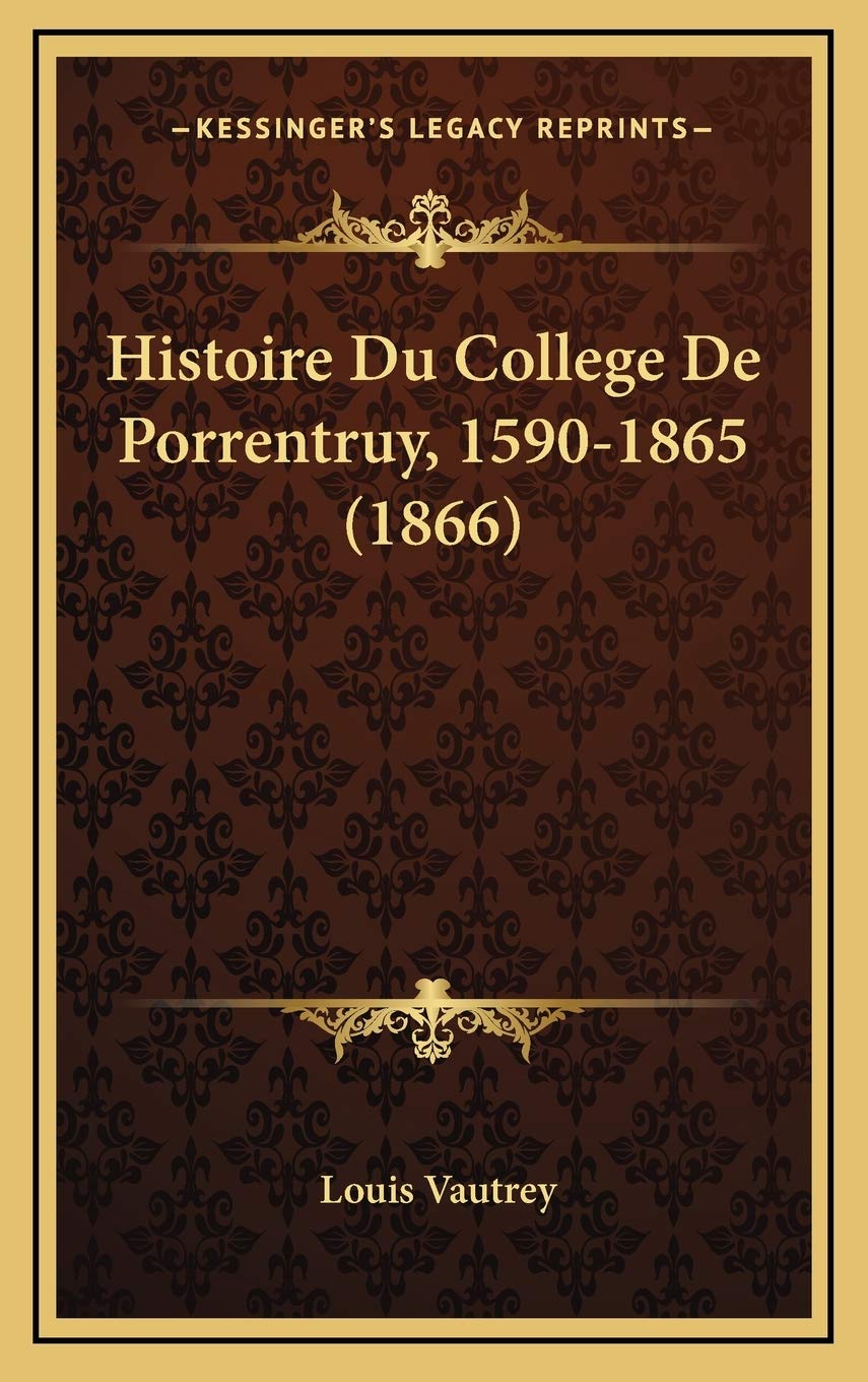 Histoire Du College De Porrentruy, 1590-1865 (1866) book
