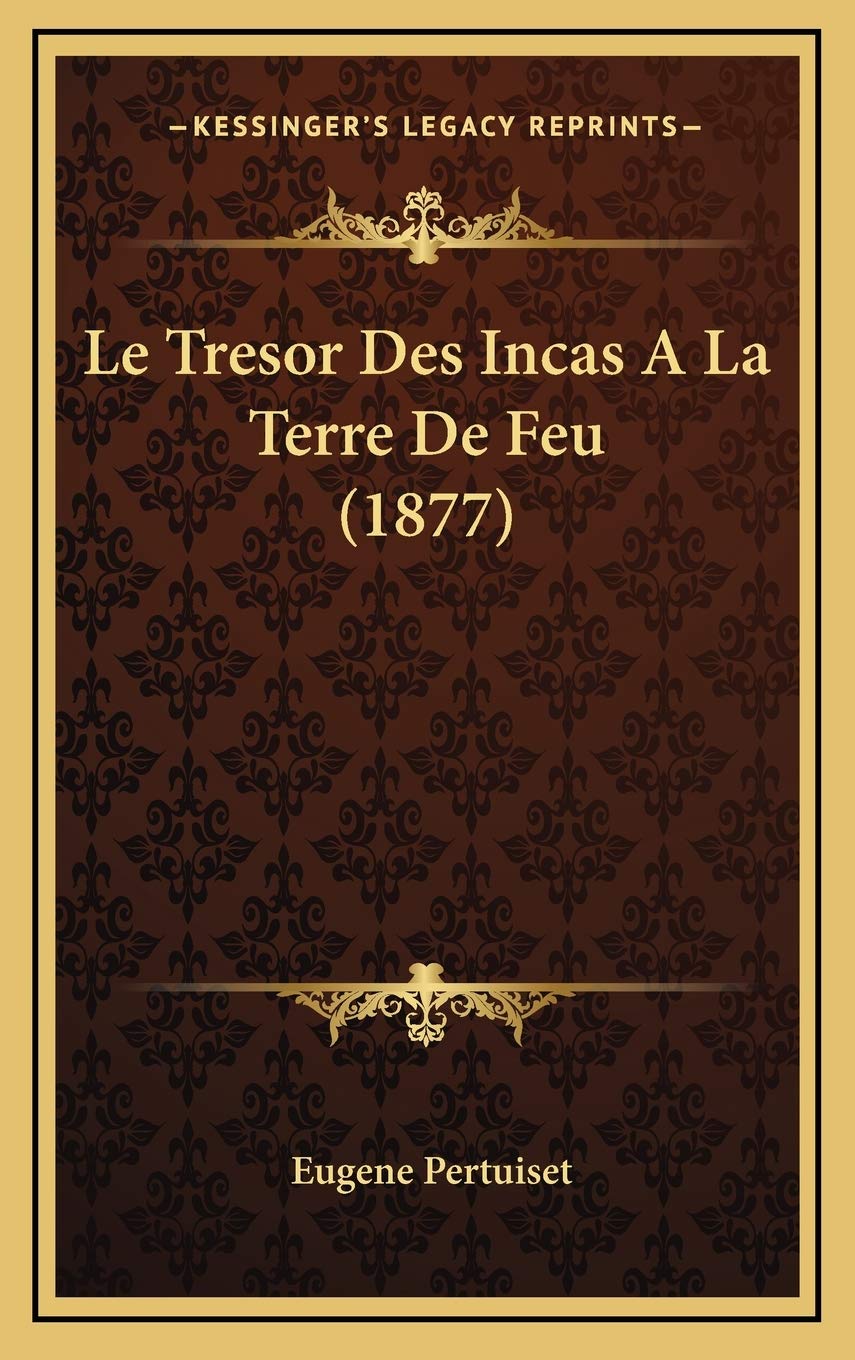 Le Tresor Des Incas A La Terre De Feu (1877) book