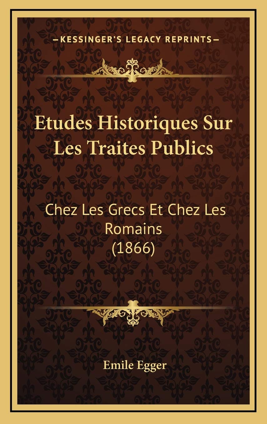 Etudes Historiques Sur Les Traites Publics: Chez Les Grecs Et Chez Les Romains (1866) book