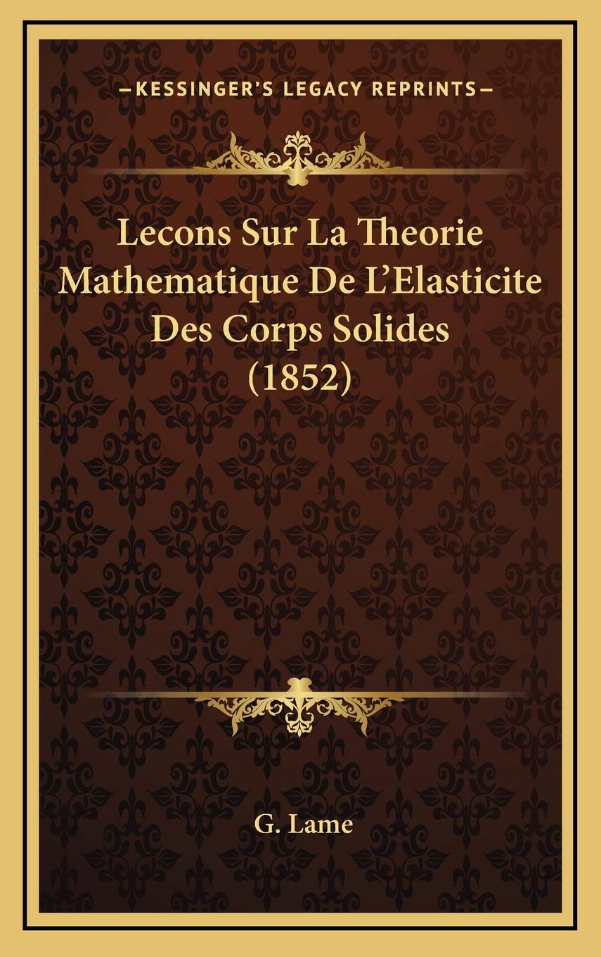 Lecons Sur La Theorie Mathematique De L'Elasticite Des Corps Solides (1852) book