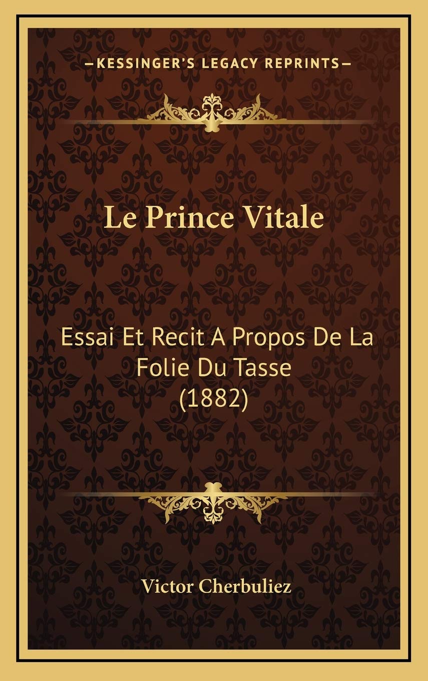 Le Prince Vitale: Essai Et Recit A Propos De La Folie Du Tasse (1882) book
