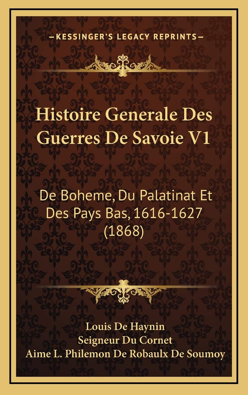 Histoire Generale Des Guerres De Savoie V1: De Boheme, Du Palatinat Et Des Pays Bas, 1616-1627 (1868) book