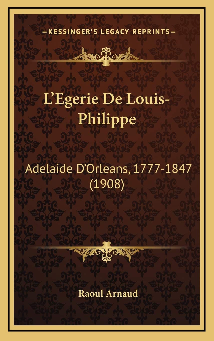 L'Egerie De Louis-Philippe: Adelaide D'Orleans, 1777-1847 (1908) book