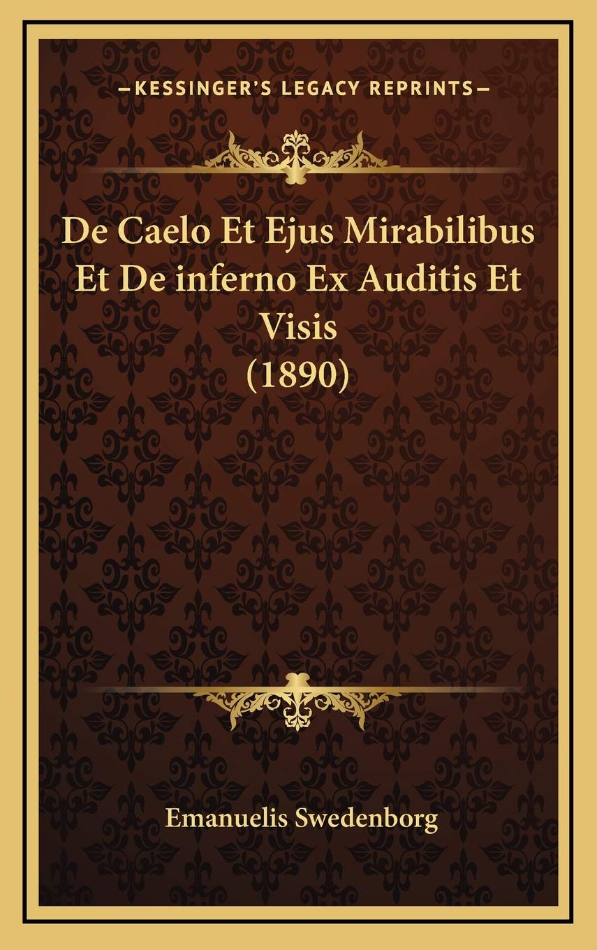 De Caelo Et Ejus Mirabilibus Et De inferno Ex Auditis Et Visis (1890) Philosophy